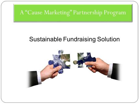 A “Cause Marketing” Partnership Program Sustainable Fundraising Solution.