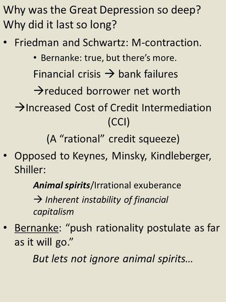 Why was the Great Depression so deep? Why did it last so long? Friedman and Schwartz: M-contraction. Bernanke: true, but there’s more. Financial crisis.