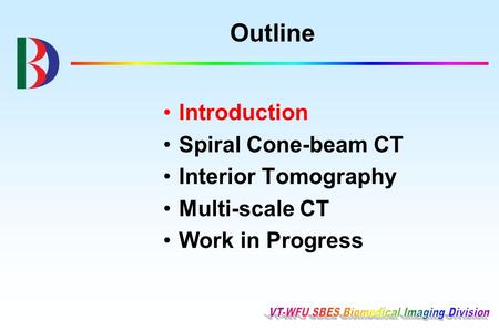 Outline Introduction Spiral Cone-beam CT Interior Tomography