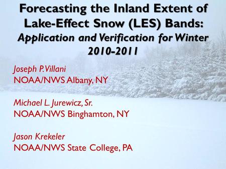 Forecasting the Inland Extent of Lake-Effect Snow (LES) Bands: Application and Verification for Winter 2010-2011 Joseph P. Villani NOAA/NWS Albany, NY.