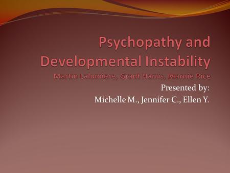 Presented by: Michelle M., Jennifer C., Ellen Y..
