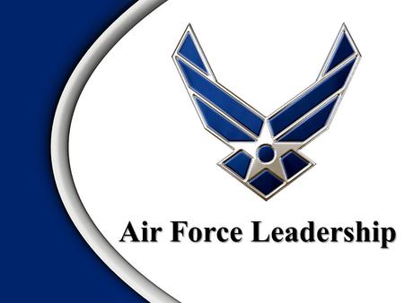 Air Force Leadership. General John P. Jumper, Former CSAF “Leaders do not appear fully developed out of whole cloth. A maturation must occur to allow.