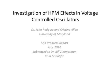 Investigation of HPM Effects in Voltage Controlled Oscillators Dr. John Rodgers and Cristina Allen University of Maryland Mid Progress Report July, 2010.