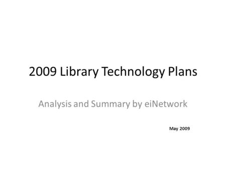 2009 Library Technology Plans Analysis and Summary by eiNetwork May 2009.