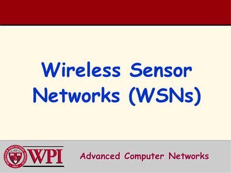 Wireless Sensor Networks (WSNs) Advanced Computer Networks.