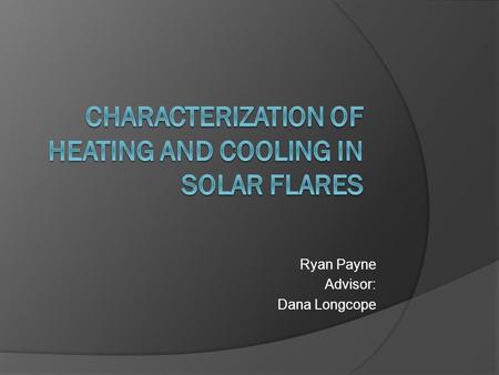 Ryan Payne Advisor: Dana Longcope. Solar Flares General  Solar flares are violent releases of matter and energy within active regions on the Sun.  Flares.