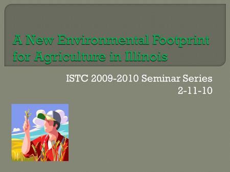 ISTC 2009-2010 Seminar Series 2-11-10. Mission: to safeguard environmental quality, consistent with the social and economic needs of the State, so as.