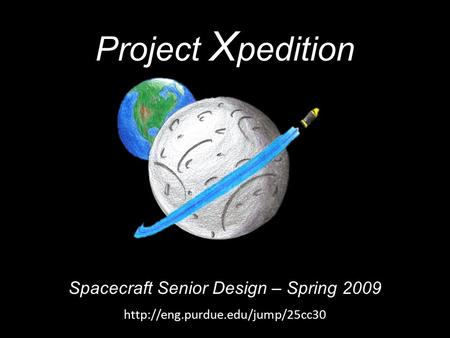 Project X pedition Spacecraft Senior Design – Spring 2009