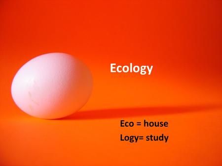 Ecology Eco = house Logy= study. Ecosystem: A community of organisms and their environment Biosphere: the largest ecosystem (Ecosystems are threatened.