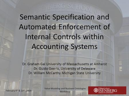 Semantic Specification and Automated Enforcement of Internal Controls within Accounting Systems Dr. Graham Gal University of Massachusetts at Amherst Dr.