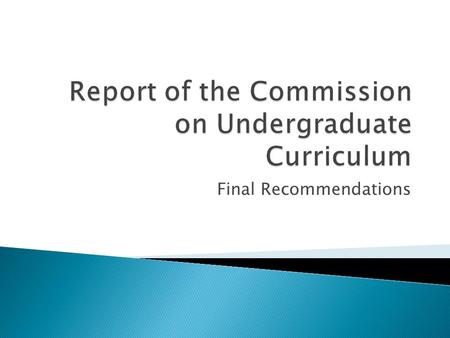 Final Recommendations.  A well-constructed curriculum:  Achieves the mission and the learning outcomes adopted by the University community  Is achievable.