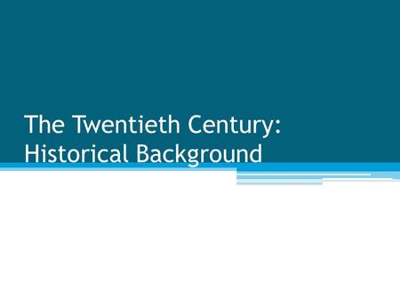 The Twentieth Century: Historical Background. An Overview Technology is reaching new heights Radio, telephone, television, satellites, and computers alter.
