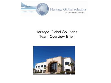 Heritage Global Solutions Team Overview Brief. 2 Company Overview Formed in 2003 Headquarters in Glendale, CA Nation-wide coverage American Indian and.