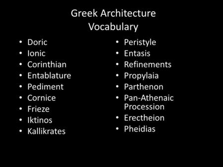 Greek Architecture Vocabulary Doric Ionic Corinthian Entablature Pediment Cornice Frieze Iktinos Kallikrates Peristyle Entasis Refinements Propylaia Parthenon.