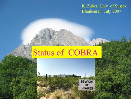 Status of COBRA K. Zuber, Univ. of Sussex Blaubeuren, July 2007.