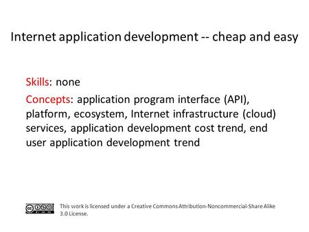 Skills: none Concepts: application program interface (API), platform, ecosystem, Internet infrastructure (cloud) services, application development cost.