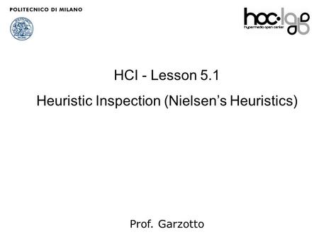 11 HCI - Lesson 5.1 Heuristic Inspection (Nielsen’s Heuristics) Prof. Garzotto.