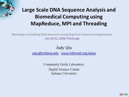 SALSASALSASALSASALSA Large Scale DNA Sequence Analysis and Biomedical Computing using MapReduce, MPI and Threading Workshop on Enabling Data-Intensive.