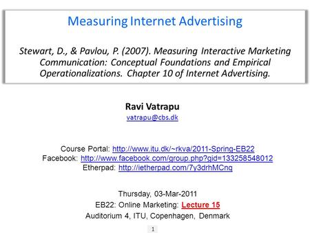 1 Ravi Vatrapu Measuring Internet Advertising Stewart, D., & Pavlou, P. (2007). Measuring Interactive Marketing Communication: Conceptual.