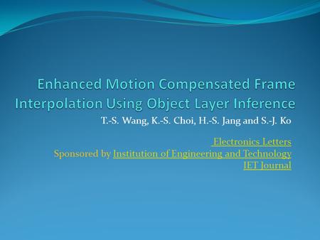 T.-S. Wang, K.-S. Choi, H.-S. Jang and S.-J. Ko Electronics Letters Sponsored by Institution of Engineering and TechnologyInstitution of Engineering and.