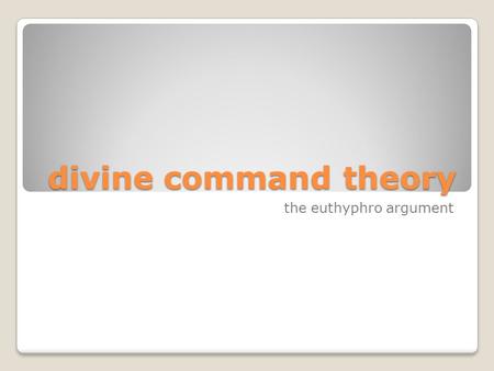Divine command theory the euthyphro argument. the divine command theory The Divine Command Theory (DCT): There are some objective moral truths. “X is.