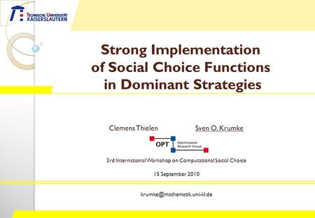 Strong Implementation of Social Choice Functions in Dominant Strategies Clemens ThielenSven O. Krumke 3rd International Workshop on Computational Social.