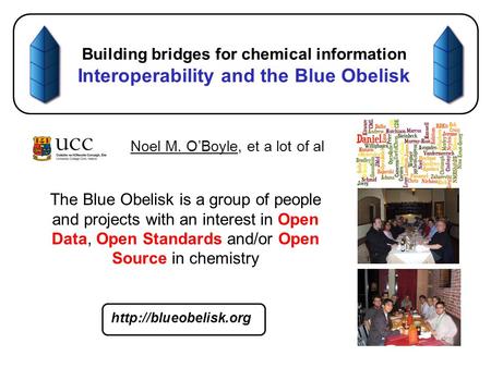 Building bridges for chemical information Interoperability and the Blue Obelisk Noel M. O’Boyle, et a lot of al The Blue Obelisk is a group of people and.