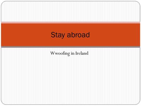 Wwoofing in Ireland Stay abroad. Wwoofing Worldwide Opportunities on Organic Farms Concept: 4-6 hours work a day for board and lodge No payment Weekends.