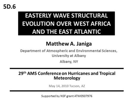 EASTERLY WAVE STRUCTURAL EVOLUTION OVER WEST AFRICA AND THE EAST ATLANTIC Matthew A. Janiga Department of Atmospheric and Environmental Sciences, University.