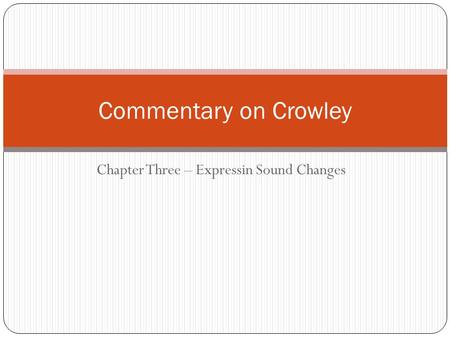 Chapter Three – Expressin Sound Changes Commentary on Crowley.