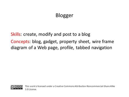Skills: create, modify and post to a blog Concepts: blog, gadget, property sheet, wire frame diagram of a Web page, profile, tabbed navigation This work.
