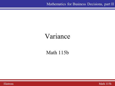 Variance Math 115b Mathematics for Business Decisions, part II