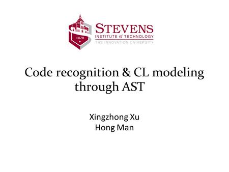 Code recognition & CL modeling through AST Xingzhong Xu Hong Man.