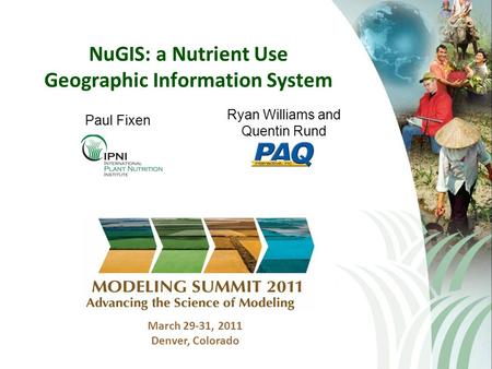 NuGIS: a Nutrient Use Geographic Information System March 29-31, 2011 Denver, Colorado Paul Fixen Ryan Williams and Quentin Rund.