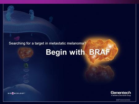 BRF0000320900 Begin with BRAF Searching for a target in metastatic melanoma?