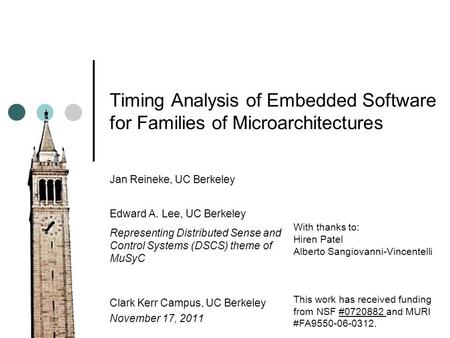 Timing Analysis of Embedded Software for Families of Microarchitectures Jan Reineke, UC Berkeley Edward A. Lee, UC Berkeley Representing Distributed Sense.