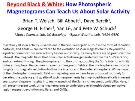 Beyond Black & White: How Photospheric Magnetograms Can Teach Us About Solar Activity Brian T. Welsch, Bill Abbett 1, Dave Bercik 1, George H. Fisher 1,