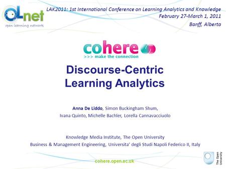 Cohere.open.ac.uk Discourse-Centric Learning Analytics LAK2011: 1st International Conference on Learning Analytics and Knowledge February 27-March 1, 2011.