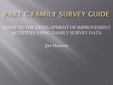 GUIDE TO THE DEVELOPMENT OF IMPROVEMENT ACTIVITIES USING FAMILY SURVEY DATA Jim Henson 1.