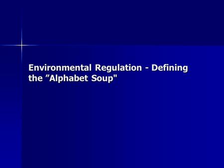 Environmental Regulation - Defining the ”Alphabet Soup