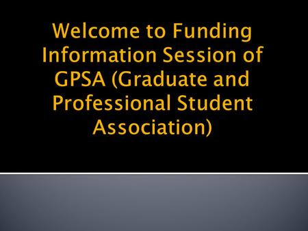  Submit completely filled group funding application form which is available online on GPSA website – www.gpsa.neu.edu to GPSA office at 104F Ell Hall.