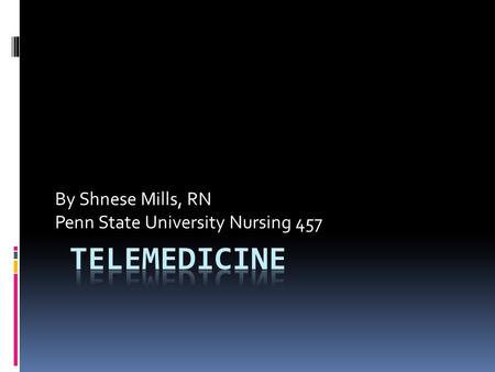 By Shnese Mills, RN Penn State University Nursing 457.