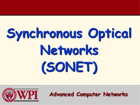 Synchronous Optical Networks (SONET) Advanced Computer Networks.