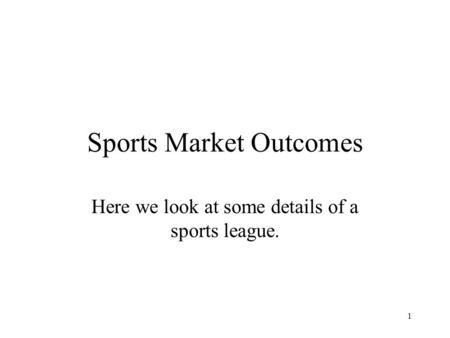 Sports Market Outcomes Here we look at some details of a sports league. 1.