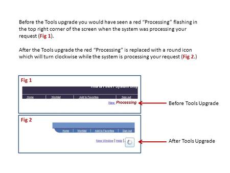 Before Tools Upgrade After Tools Upgrade Before the Tools upgrade you would have seen a red “Processing” flashing in the top right corner of the screen.