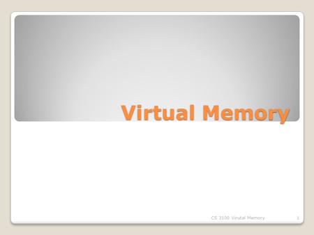 Virtual Memory CS 3100 Virutal Memory.
