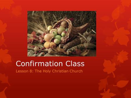Confirmation Class Lesson 8: The Holy Christian Church.