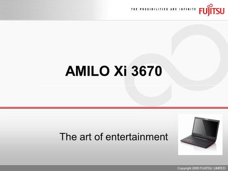 Copyright 2009 FUJITSU LIMITED AMILO Xi 3670 The art of entertainment.