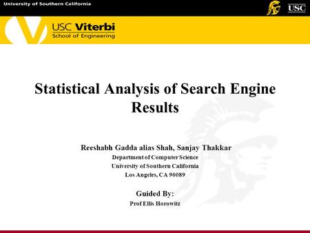 Statistical Analysis of Search Engine Results Reeshabh Gadda alias Shah, Sanjay Thakkar Department of Computer Science University of Southern California.