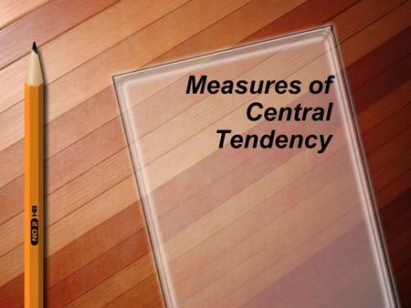 Measures of Central Tendency. Central Tendency “Values that describe the middle, or central, characteristics of a set of data” Terms used to describe.